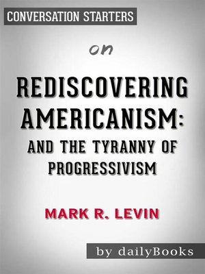 cover image of Rediscovering Americanism--And the Tyranny of Progressivism by Mark R. Levin | Conversation Starters